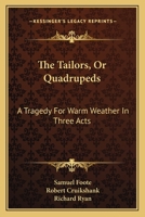 The Tailors, Or Quadrupeds: A Tragedy For Warm Weather In Three Acts 0548316686 Book Cover