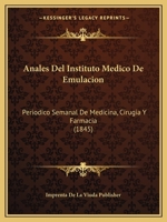 Anales Del Instituto Medico De Emulacion: Periodico Semanal De Medicina, Cirugia Y Farmacia (1845) 1166790436 Book Cover