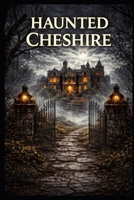 Haunted Cheshire (Haunted Earth) B0GPJD734P Book Cover