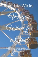 Wagon Wheel for a Giant: poetry and drama of recovery B0B7QZBTZ3 Book Cover