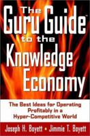 The Guru Guide to the Knowledge Economy: The Best Ideas for Operating Profitably in a Hyper-Competitive World 0471390852 Book Cover
