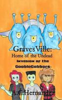Gravesville: Home of the Undead - Invasion of the Gooblegabbers 1544071345 Book Cover