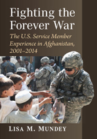 Fighting the Forever War: The U.S. Service Member Experience in Afghanistan, 2001-2014 1476688893 Book Cover