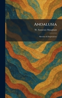 Andalusia: Sketches & Impressions 1025482808 Book Cover