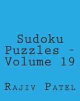 Sudoku Puzzles - Volume 19: Fun, Large Print Sudoku Puzzles 1482005034 Book Cover