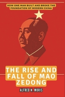 THE RISE AND FALL OF MAO ZEDONG: How One Man Built and Broke the Foundation of Modern China (ECHOES OF THE 20TH CENTURY) B0DSGCPLQ9 Book Cover