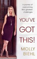 You've Got This!: A Journey of Overcoming Life's Greatest Challenges 0986416541 Book Cover