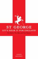 St George: Let's Hear it For England! The Myth, The Man and Our Nation 1848092628 Book Cover