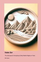Xalen Zor: The Advocate for Amorphous Entity Rebirth Rights on Ylorix 1779694830 Book Cover