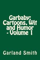 Garbaby: Cartoons, Wit and Humor - Volume 1 1494496267 Book Cover