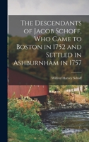 The Descendants of Jacob Schoff, Who Came to Boston in 1752 and Settled in Ashburnham in 1757 1015992366 Book Cover