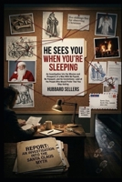 He Sees You When You’re Sleeping: An Investigation Into the Mission and Prospects of a Man With No Payroll, No Passport, and No Convictions—and of the People Who Would Prefer That You Stop Asking B0HH9XQP9V Book Cover