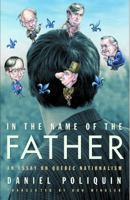 In the name of the father: An essay on Quebec nationalism 1550548581 Book Cover