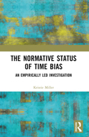 The Normative Status of Time Bias: An Empirically Led Investigation 1032867159 Book Cover