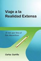 Viaje a la Realidad Extensa: La Estacion del tren que lleva al Pais Maravilloso 1463695640 Book Cover