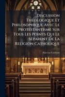 Discussion Théologique Et Philosophique Avec Le Protestantisme Sur Tous Les Points Qui Le Séparent De La Religion Catholique: Rome A-t-elle Les ... De Jésus-christ ?... 1272041352 Book Cover