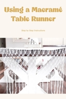 Using a Macramé Table Runner: Step by Step Instructions: Create a lovely table runner using macramé. B0BRDCTY73 Book Cover