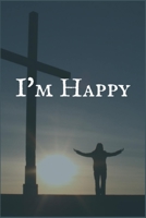 I'm Happy: The Personal Writing Notebook for 12 Step Meetings for Overcoming Addiction and Celebrating Sobriety 1706093411 Book Cover