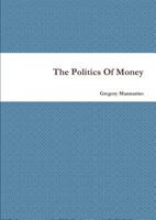 The Politics of Money 1304003272 Book Cover