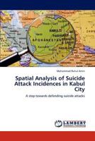 Spatial Analysis of Suicide Attack Incidences in Kabul City: A step towards defending suicide attacks 3847334972 Book Cover