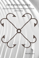 DIY PAINTED STONES: Easy and Advanced Projects for Garden Décor and Crafting B0DVP1GT4X Book Cover