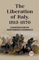 The Liberation of Italy, 1815-1870 9362765454 Book Cover