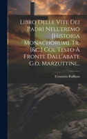 Libro Delle Vite Dei Padri Nell'eremo [historia Monachorum]. Tr. [&c.] Col Testo A Fronte Dall'abate G.o. Marzuttini... 1020578858 Book Cover