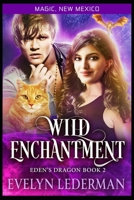 Wild Enchantment: Eden's Dragon-Book Two: A Magic, New Mexico Novella B095JK3ZS7 Book Cover