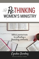 Rethinking Women's Ministry: Biblical, Practical Tools for Cultivating a Flourishing Community 1733471006 Book Cover