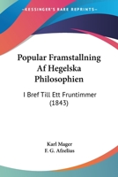 Popular Framstallning Af Hegelska Philosophien: I Bref Till Ett Fruntimmer (1843) 1160753024 Book Cover