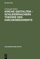Kirche Gestalten - Schleiermachers Theorie Des Kirchenregiments 3110149435 Book Cover