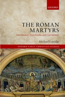 The Roman Martyrs: Introduction, Translations, and Commentary 0198811365 Book Cover