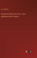Försök att förklara Caj. Corn. Taciti omdömen öfver Finnarne 3368902245 Book Cover