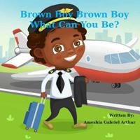 Brown Boy Brown Boy What Can You Be? 197467763X Book Cover