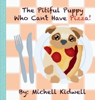 The Pitiful Puppy Who Can't Have Pizza B0FQ9YS2D9 Book Cover