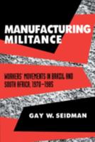 Manufacturing Militance: Workers' Movements in Brazil and South Africa, 1970-1985 0520083032 Book Cover