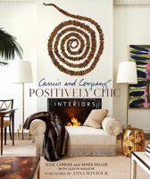 Carrier and Company: Positively Chic Interiors 0865653208 Book Cover