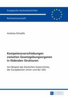Kompetenzverschiebungen Zwischen Gesetzgebungsorganen in Foederalen Strukturen: Am Beispiel Des Deutschen Kaiserreiches, Der Europaeischen Union Und Der USA 3631657129 Book Cover