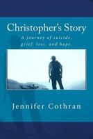Christopher's Story: A journey of suicide, grief, loss, and hope. 1985832844 Book Cover