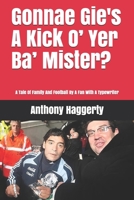 "Gonnae Gi’es A Kick O’ Yer Ba’ Mister?": A Tale Of Family And Football By A Fan With A Typewriter B08QRB3DYL Book Cover