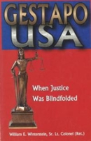 Gestapo USA: When Justice Was Blindfolded 1931741131 Book Cover