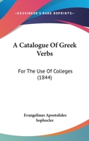 A Catalogue Of Greek Verbs: For The Use Of Colleges 1437448461 Book Cover