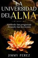 La Universidad del Alma: Viviendo las preguntas Amando las lecciones (Spanish Edition) B0FH2S92FT Book Cover