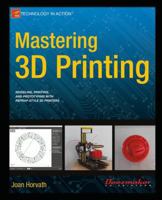 Mastering 3D Printing (Technology in Action) 1484200268 Book Cover