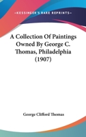 A Collection Of Paintings Owned By George C. Thomas, Philadelphia 1120112095 Book Cover