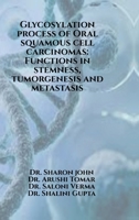 Glycosylation process of Oral squamous cell carcinomas: Functions in stemness, tumorgenesis and metastasis: Glycosylation process of Oral squamous cell carcinomas B0FDGXRVHF Book Cover