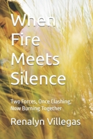 When Fire Meets Silence: Two Forces, Once Clashing, Now Burning Together B0F7GM9R99 Book Cover