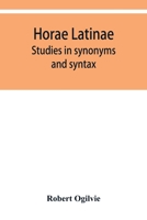 Horae Latinae: studies in synonyms and syntax 9353950228 Book Cover