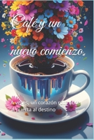 Café y un nuevo comienzo: A veces, un corazón roto abre la puerta al destino (Spanish Edition) B0FBL756Q4 Book Cover