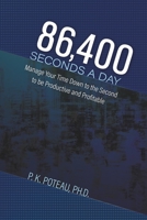 86,400 Seconds a Day: Manage Your Time Down to the Second to be Amazingly Productive and Profitable. 1710090626 Book Cover